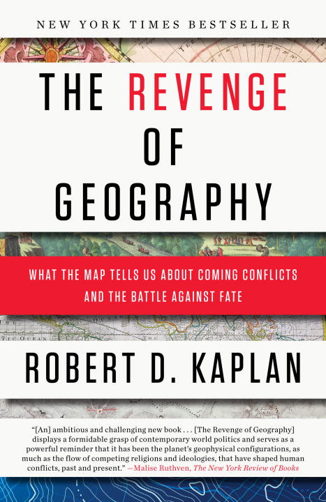 Robert D. Kaplan/The Revenge of Geography@ What the Map Tells Us about Coming Conflicts and